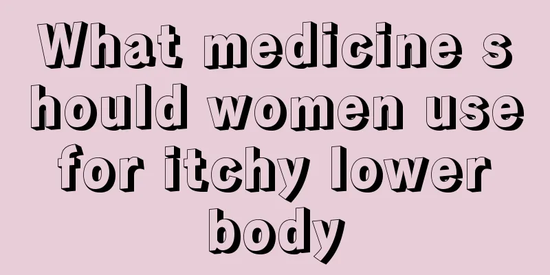 What medicine should women use for itchy lower body