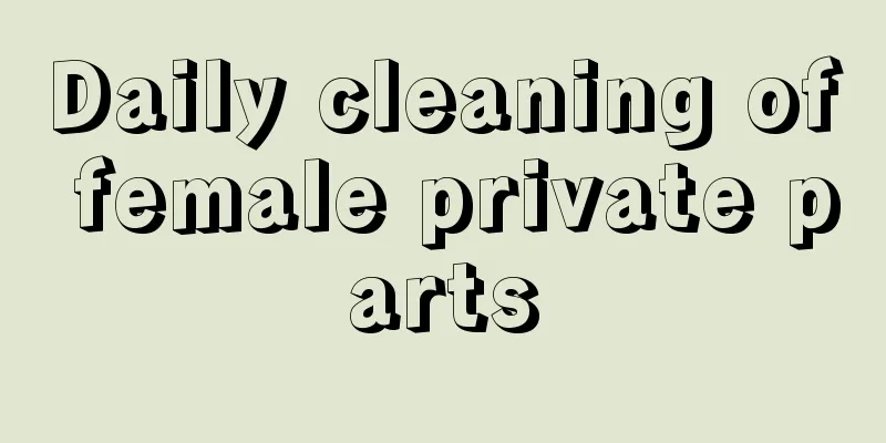 Daily cleaning of female private parts