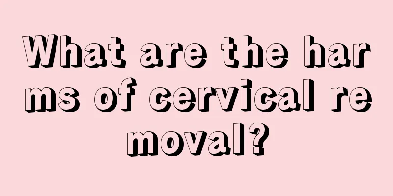 What are the harms of cervical removal?