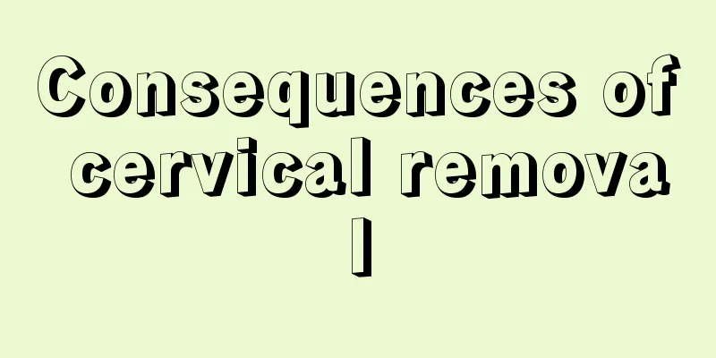 Consequences of cervical removal