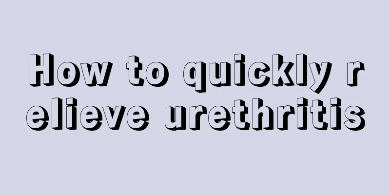 How to quickly relieve urethritis