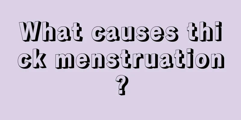 What causes thick menstruation?