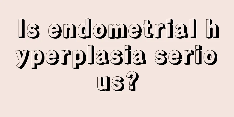 Is endometrial hyperplasia serious?