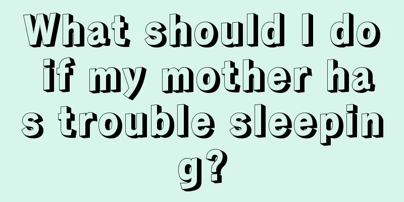 What should I do if my mother has trouble sleeping?