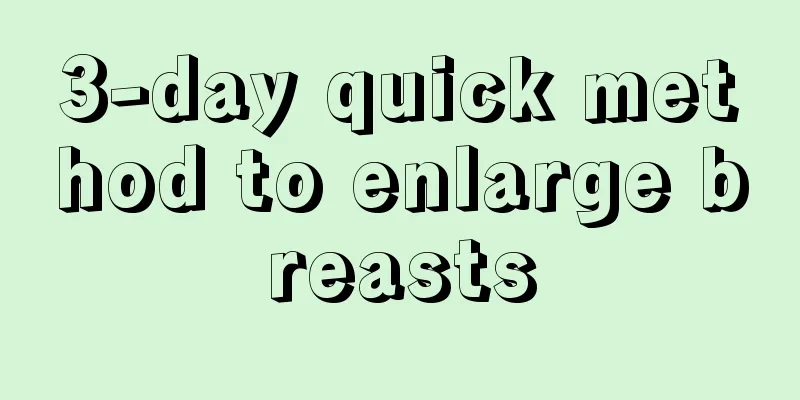 3-day quick method to enlarge breasts