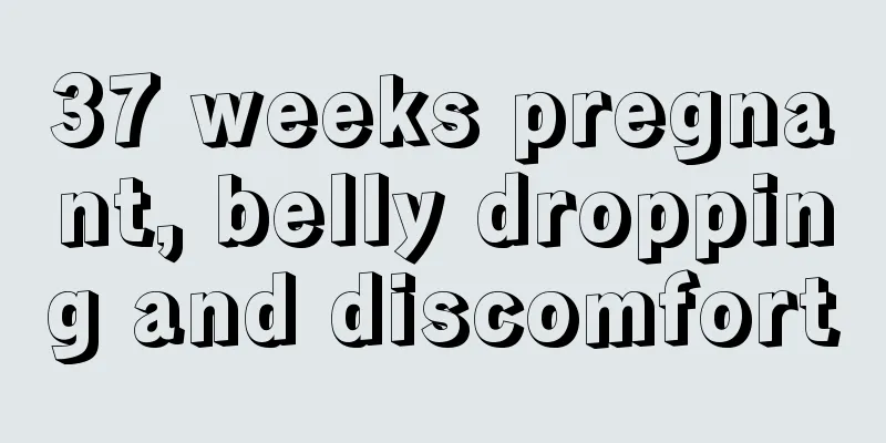 37 weeks pregnant, belly dropping and discomfort