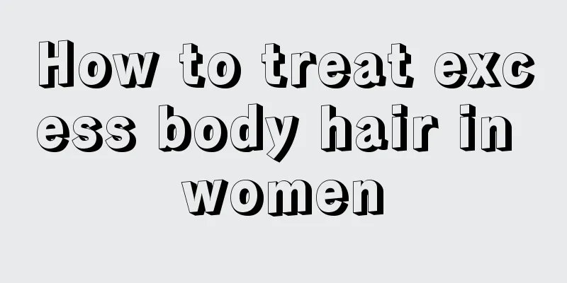 How to treat excess body hair in women