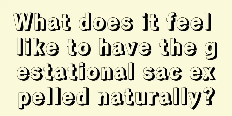 What does it feel like to have the gestational sac expelled naturally?