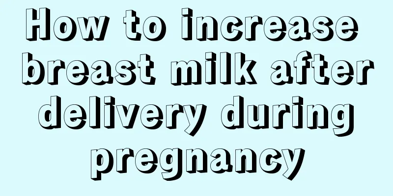 How to increase breast milk after delivery during pregnancy