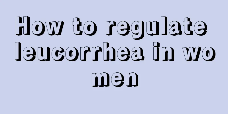 How to regulate leucorrhea in women