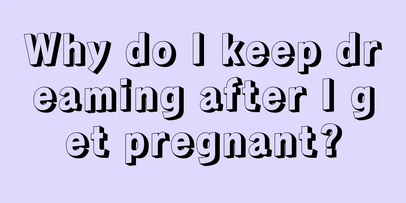 Why do I keep dreaming after I get pregnant?