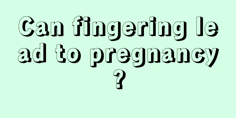 Can fingering lead to pregnancy?