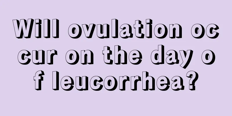 Will ovulation occur on the day of leucorrhea?