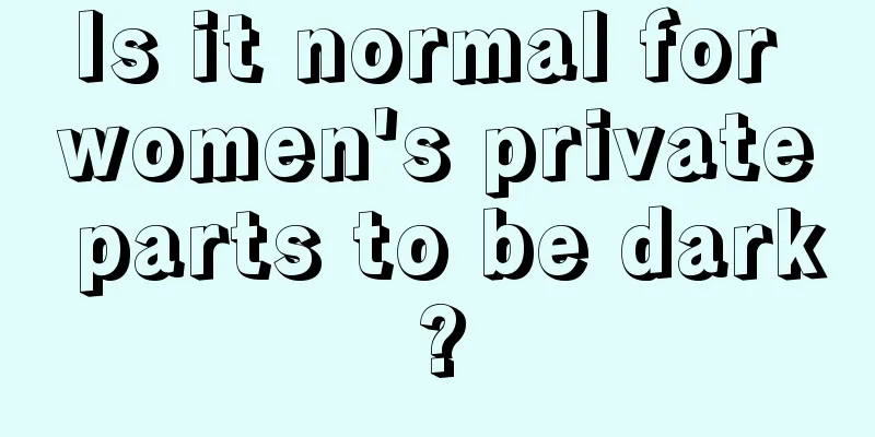 Is it normal for women's private parts to be dark?