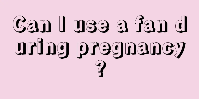 Can I use a fan during pregnancy?