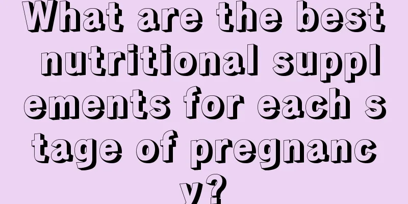 What are the best nutritional supplements for each stage of pregnancy?