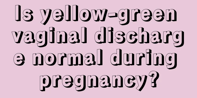 Is yellow-green vaginal discharge normal during pregnancy?