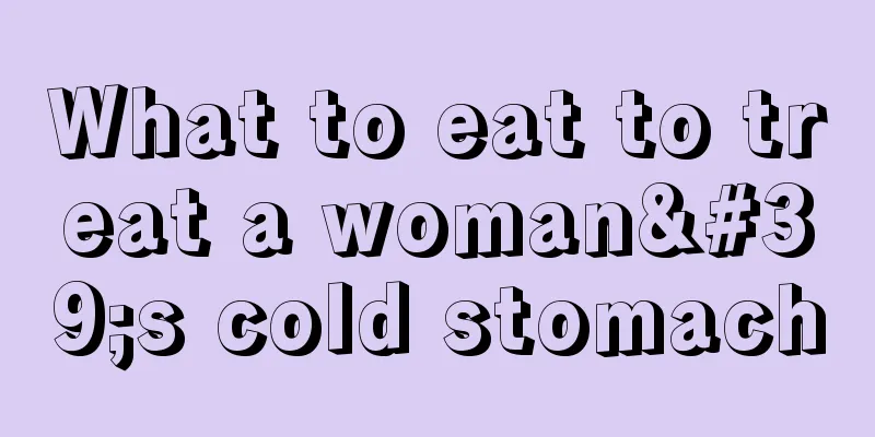 What to eat to treat a woman's cold stomach