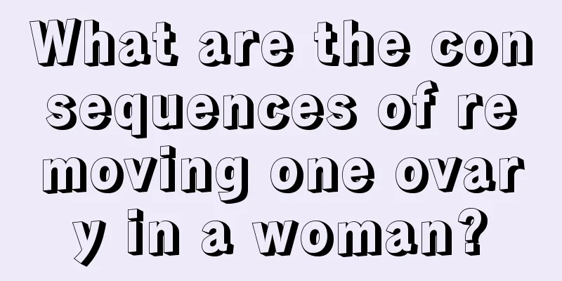 What are the consequences of removing one ovary in a woman?