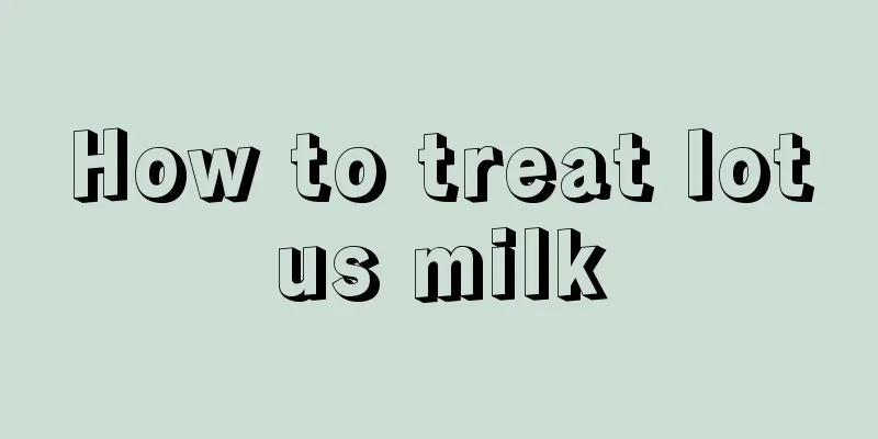 How to treat lotus milk