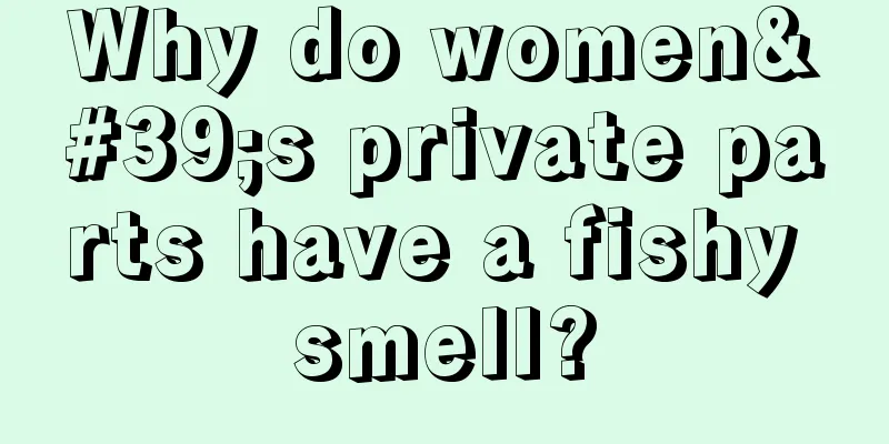 Why do women's private parts have a fishy smell?