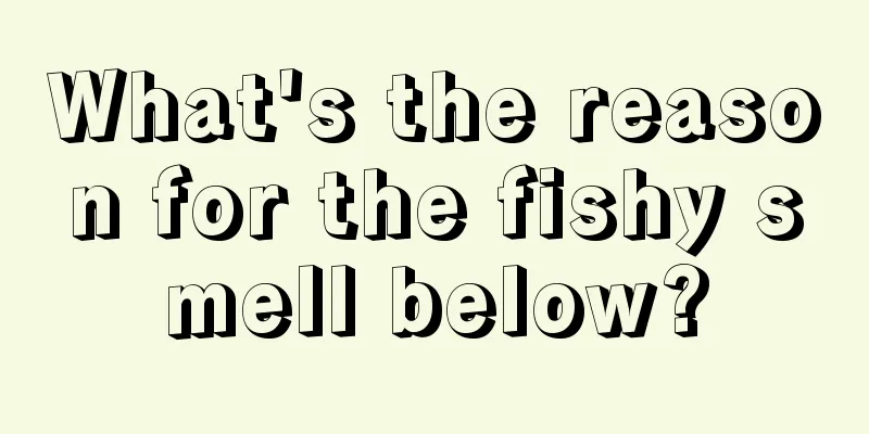 What's the reason for the fishy smell below?