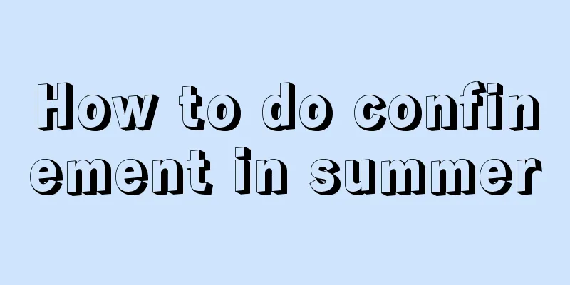 How to do confinement in summer