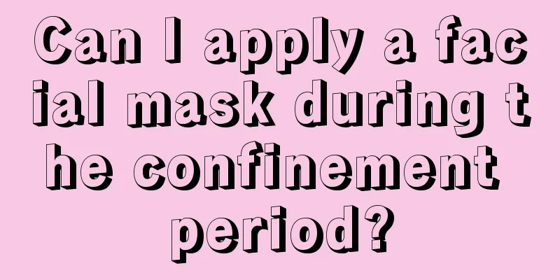 Can I apply a facial mask during the confinement period?