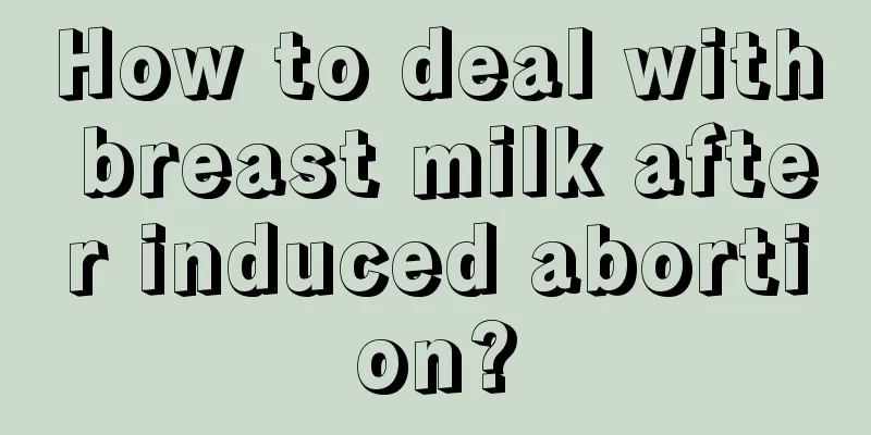 How to deal with breast milk after induced abortion?