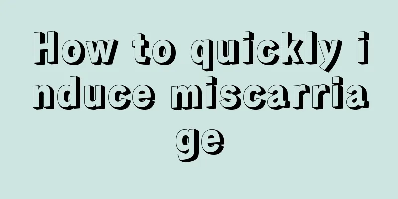 How to quickly induce miscarriage