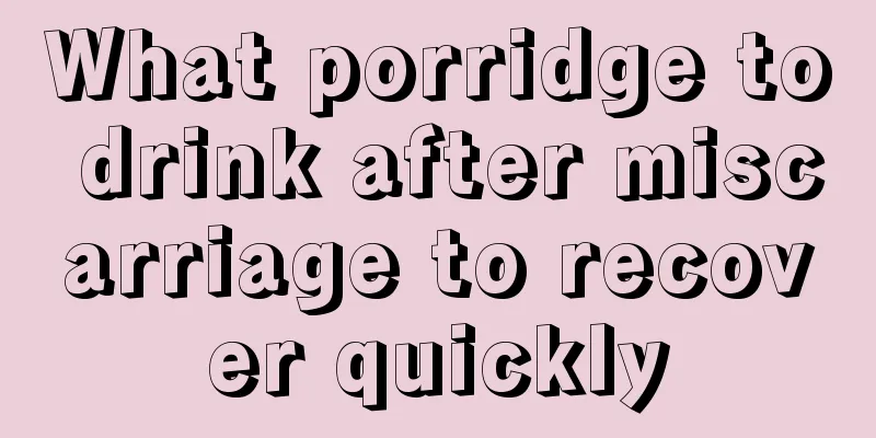 What porridge to drink after miscarriage to recover quickly