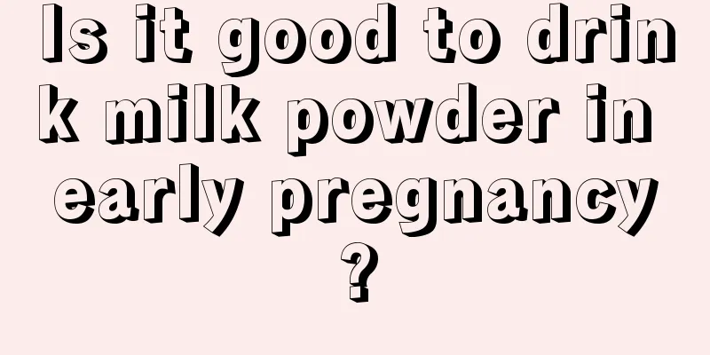 Is it good to drink milk powder in early pregnancy?