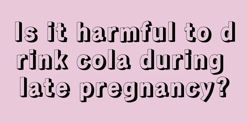 Is it harmful to drink cola during late pregnancy?