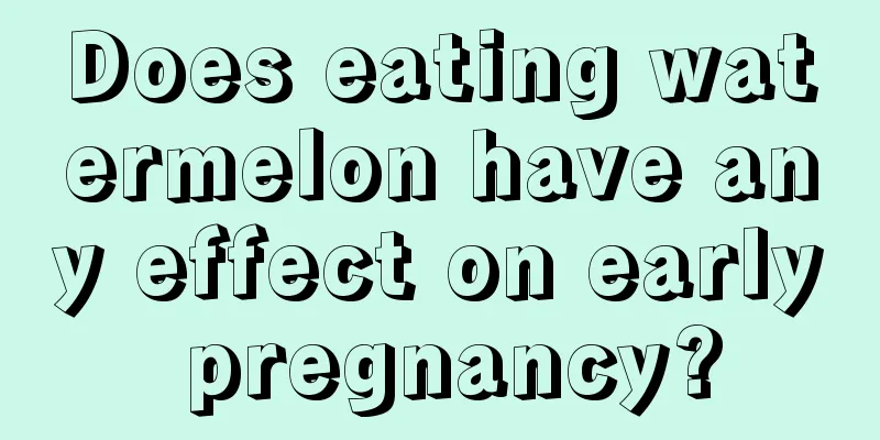 Does eating watermelon have any effect on early pregnancy?