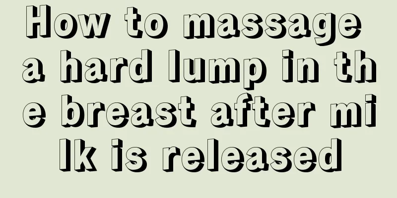 How to massage a hard lump in the breast after milk is released