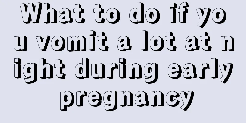 What to do if you vomit a lot at night during early pregnancy