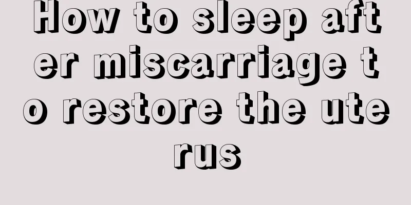 How to sleep after miscarriage to restore the uterus