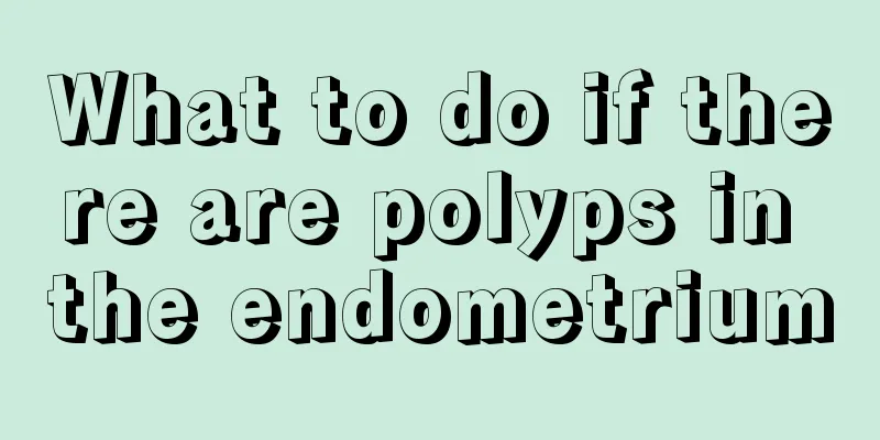 What to do if there are polyps in the endometrium