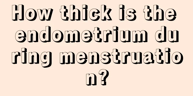 How thick is the endometrium during menstruation?