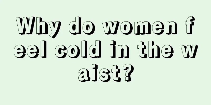 Why do women feel cold in the waist?