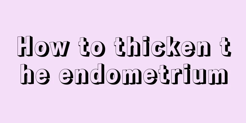 How to thicken the endometrium