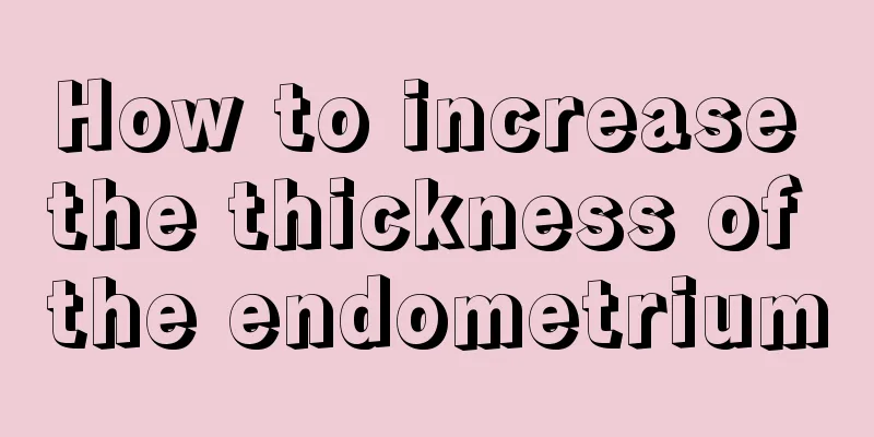 How to increase the thickness of the endometrium