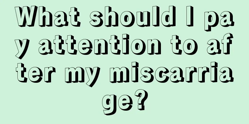 What should I pay attention to after my miscarriage?