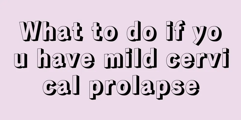 What to do if you have mild cervical prolapse