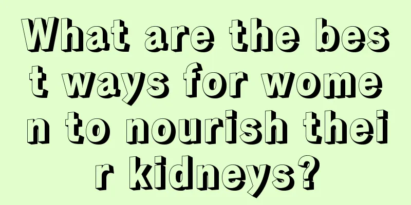 What are the best ways for women to nourish their kidneys?