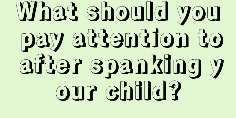 What should you pay attention to after spanking your child?