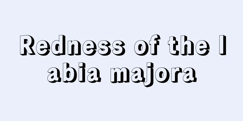 Redness of the labia majora