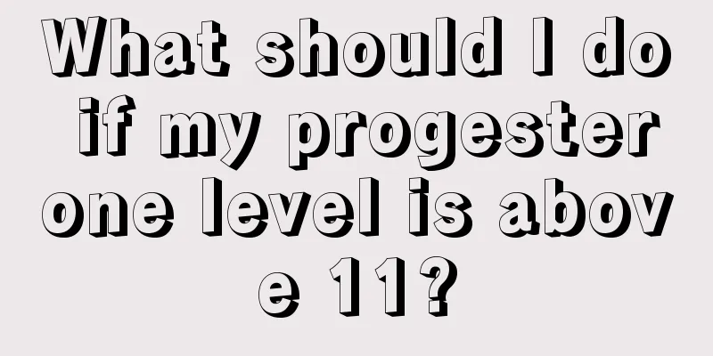 What should I do if my progesterone level is above 11?