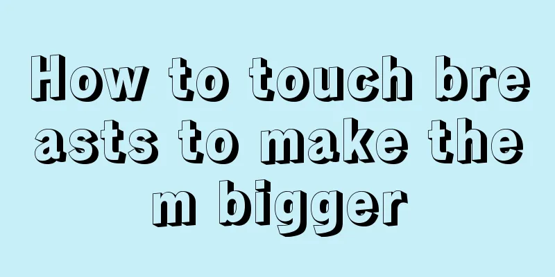 How to touch breasts to make them bigger