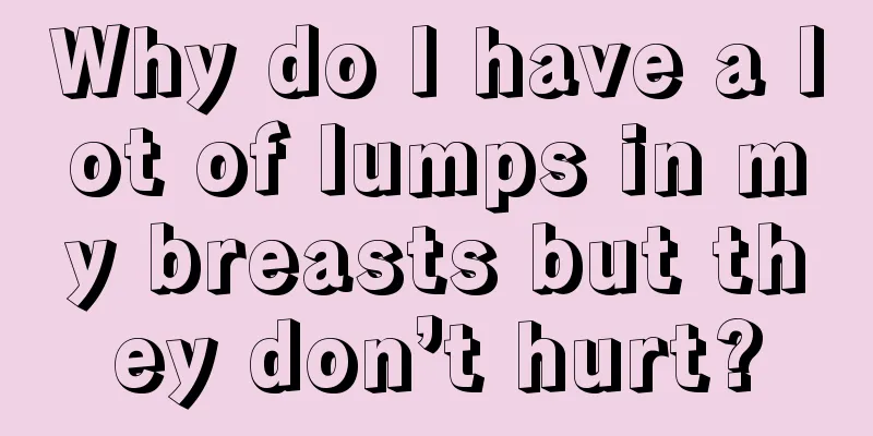 Why do I have a lot of lumps in my breasts but they don’t hurt?